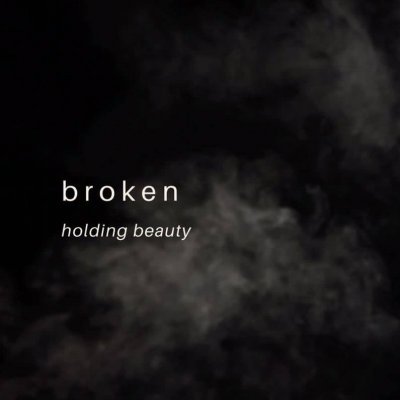 Broken: holding beauty